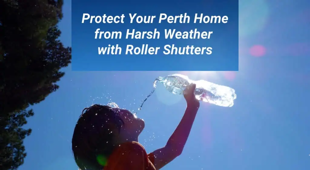 Blog Post Featured Image 3 Protect Your Perth Home from Harsh Weather with Roller Shutters 1